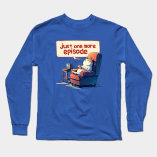 just one more episode Long Sleeve T-Shirt